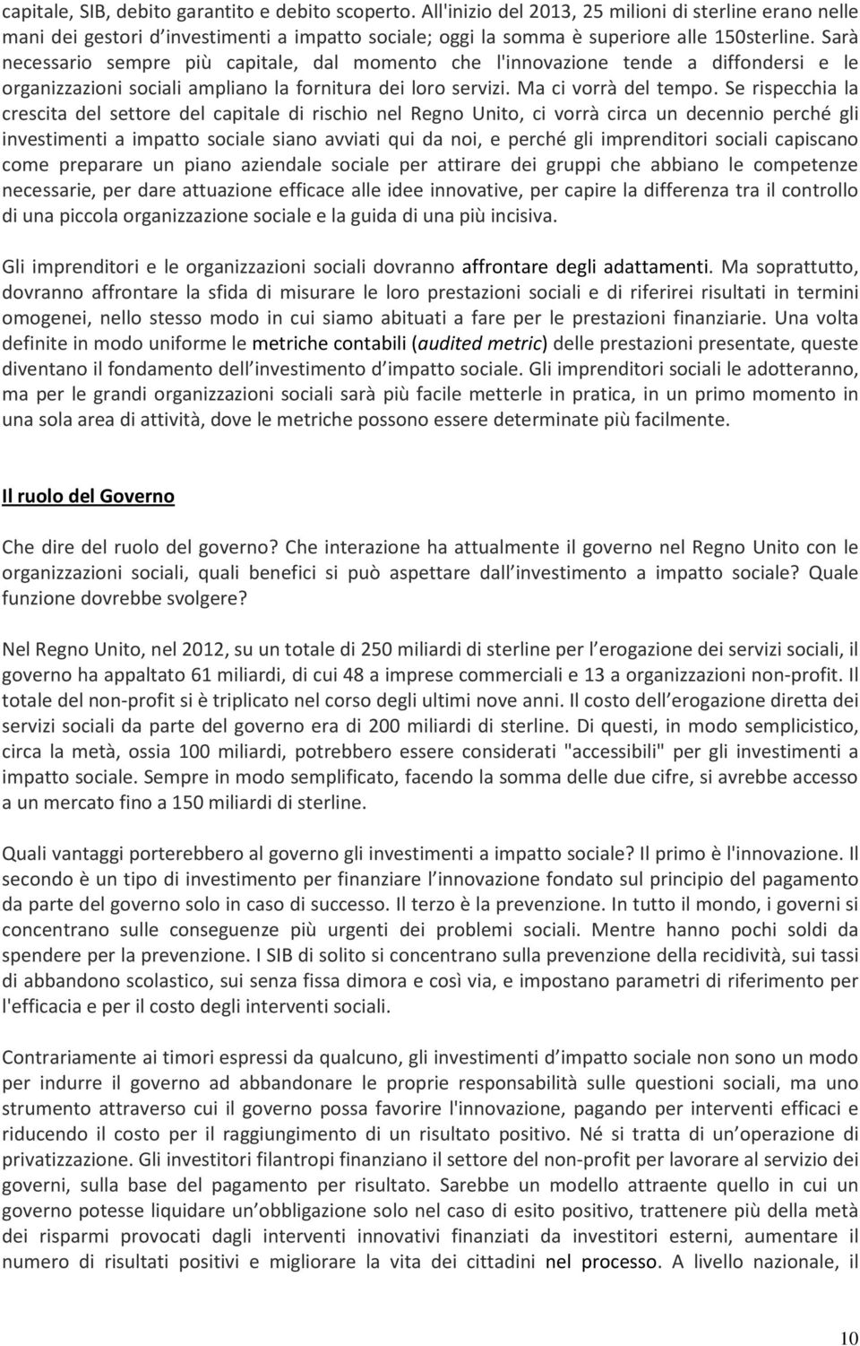 Sarà necessario sempre più capitale, dal momento che l'innovazione tende a diffondersi e le organizzazioni sociali ampliano la fornitura dei loro servizi. Ma ci vorrà del tempo.