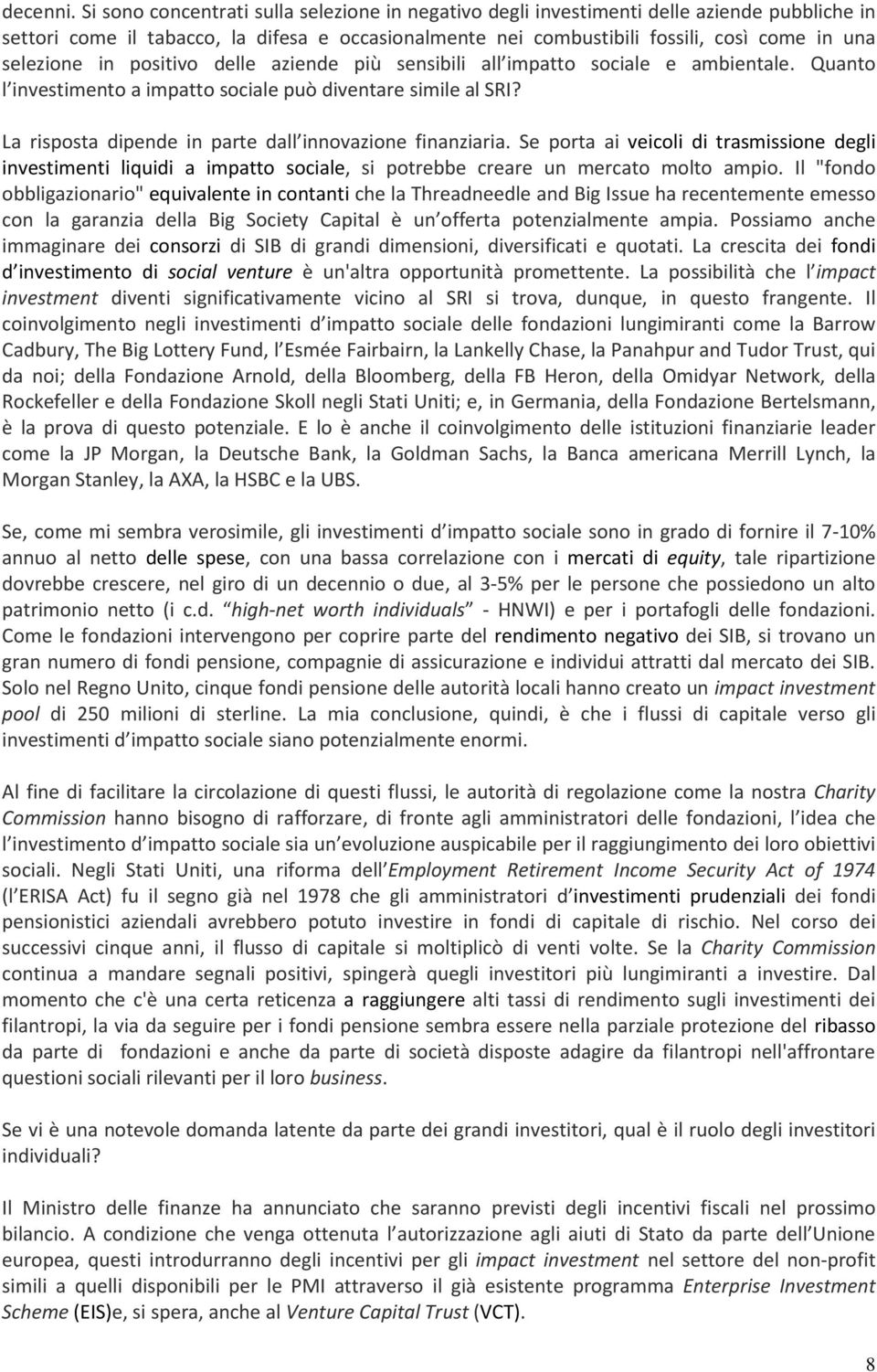 in positivo delle aziende più sensibili all impatto sociale e ambientale. Quanto l investimento a impatto sociale può diventare simile al SRI?