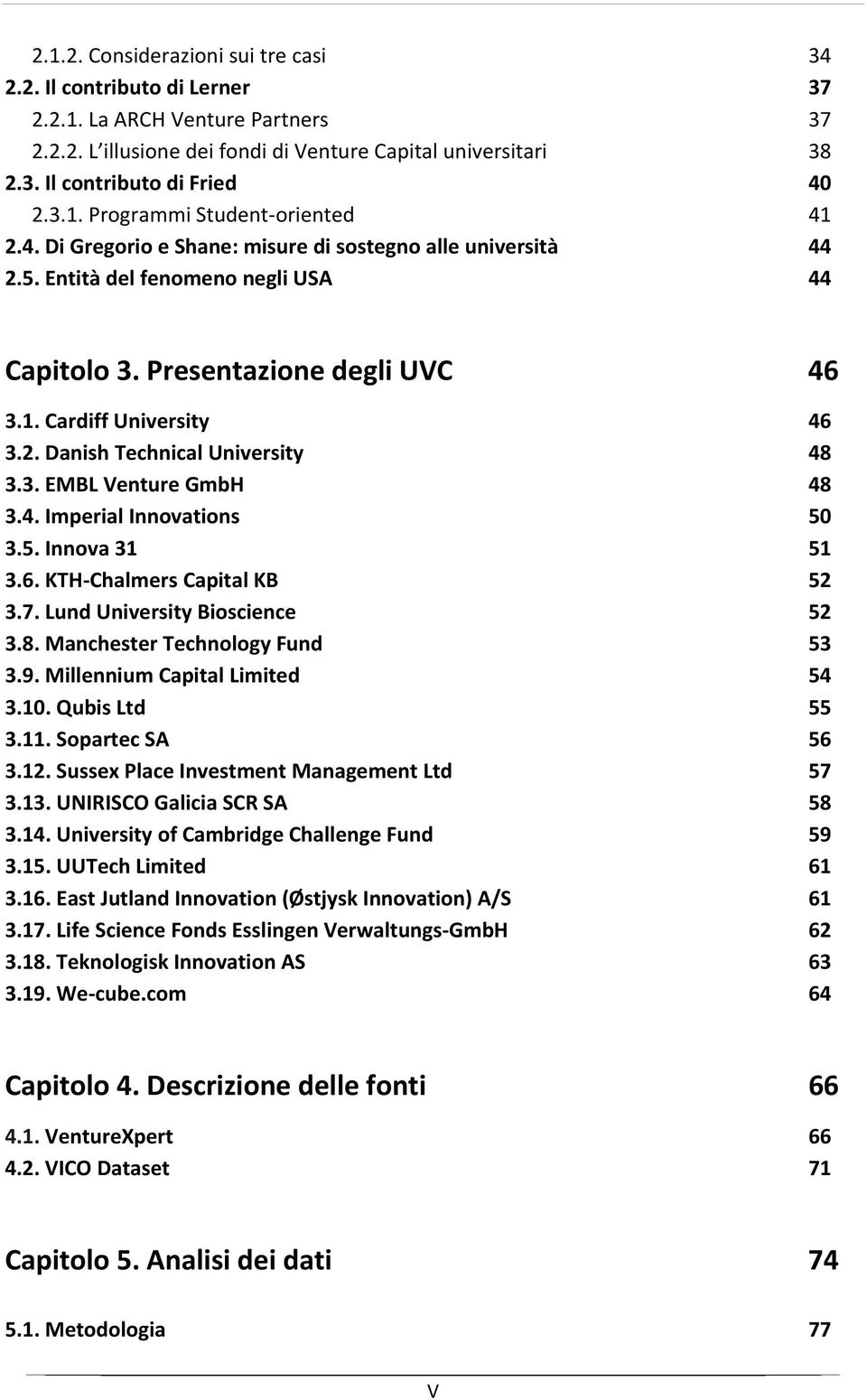 2. Danish Technical University 48 3.3. EMBL Venture GmbH 48 3.4. Imperial Innovations 50 3.5. Innova 31 51 3.6. KTH Chalmers Capital KB 52 3.7. Lund University Bioscience 52 3.8. Manchester Technology Fund 53 3.