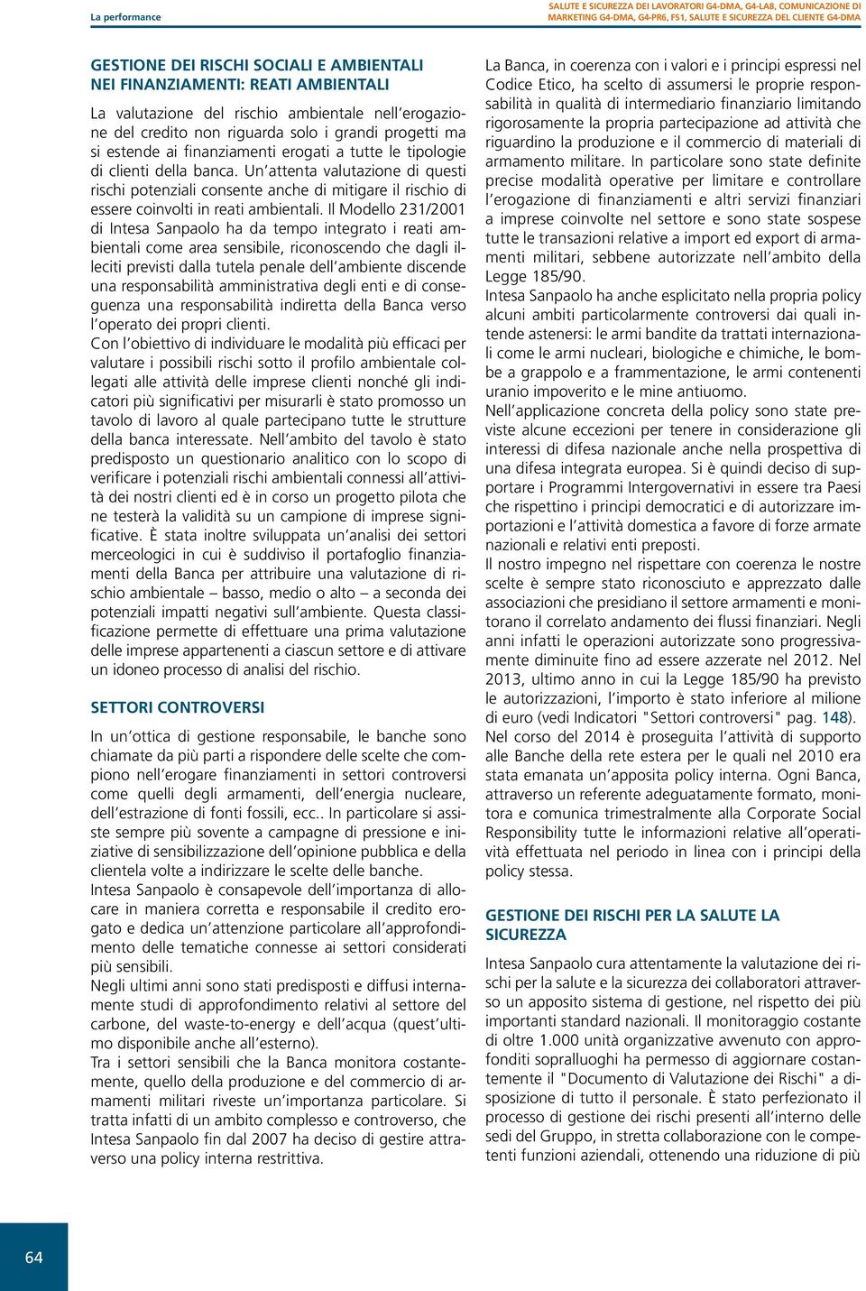 banca. Un attenta valutazione di questi rischi potenziali consente anche di mitigare il rischio di essere coinvolti in reati ambientali.