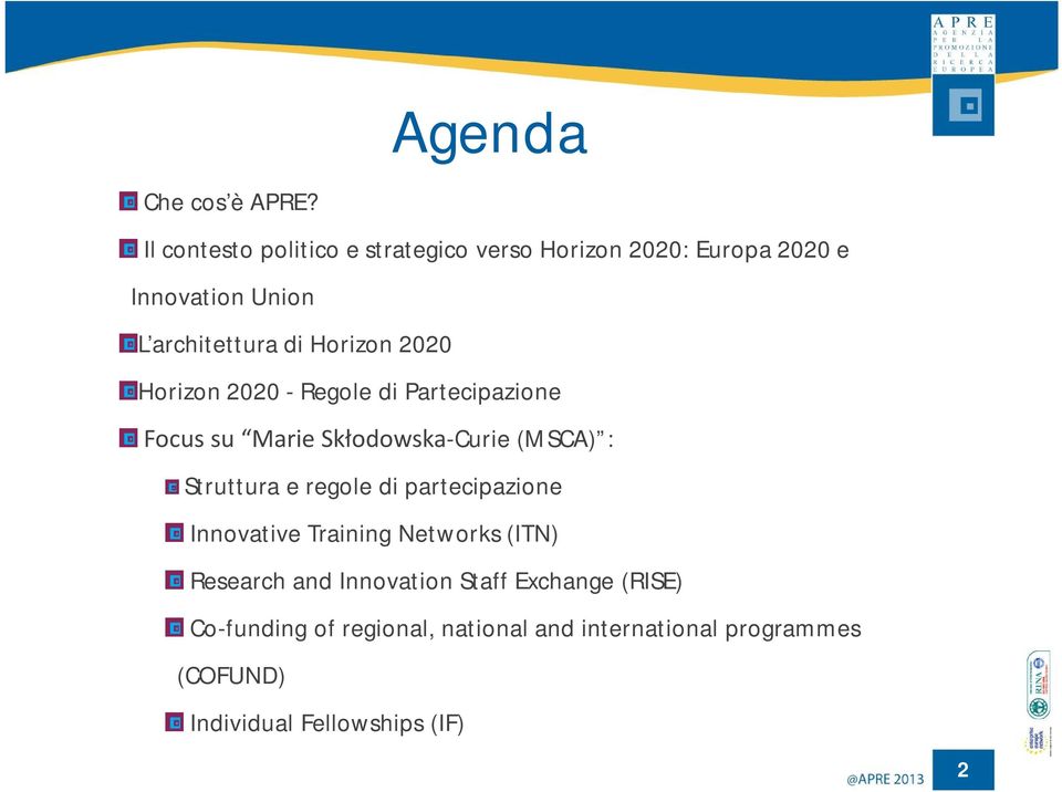 Horizon 2020 Horizon 2020 - Regole di Partecipazione Focus su Marie Skłodowska-Curie (MSCA) : Struttura e