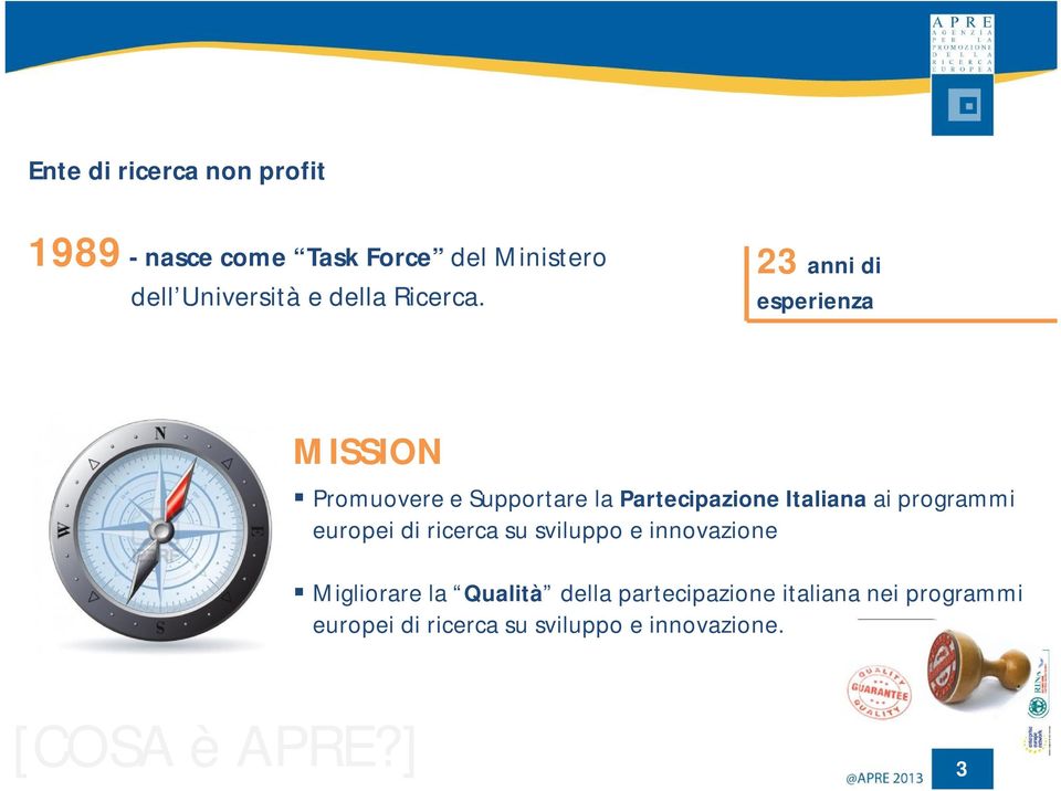 23 anni di esperienza MISSION Promuovere e Supportare la Partecipazione Italiana ai