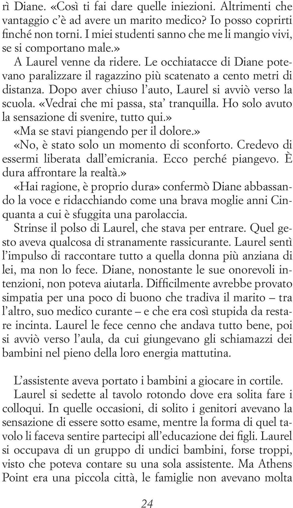 Dopo aver chiuso l auto, Laurel si avviò verso la scuola. «Vedrai che mi passa, sta tranquilla. Ho solo avuto la sensazione di svenire, tutto qui.» «Ma se stavi piangendo per il dolore.