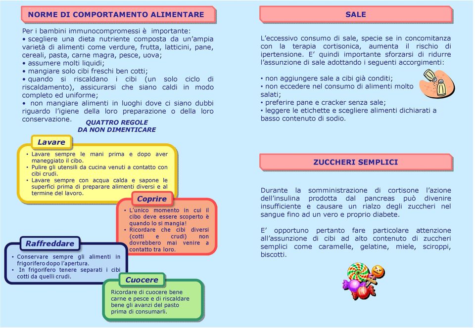 completo ed uniforme; non mangiare alimenti in luoghi dove ci siano dubbi riguardo l igiene della loro preparazione o della loro conservazione.