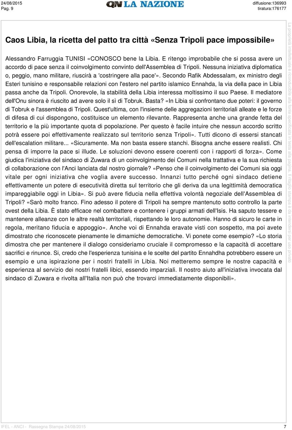 Nessuna iniziativa diplomatica o, peggio, mano militare, riuscirà a 'costringere alla pace'».