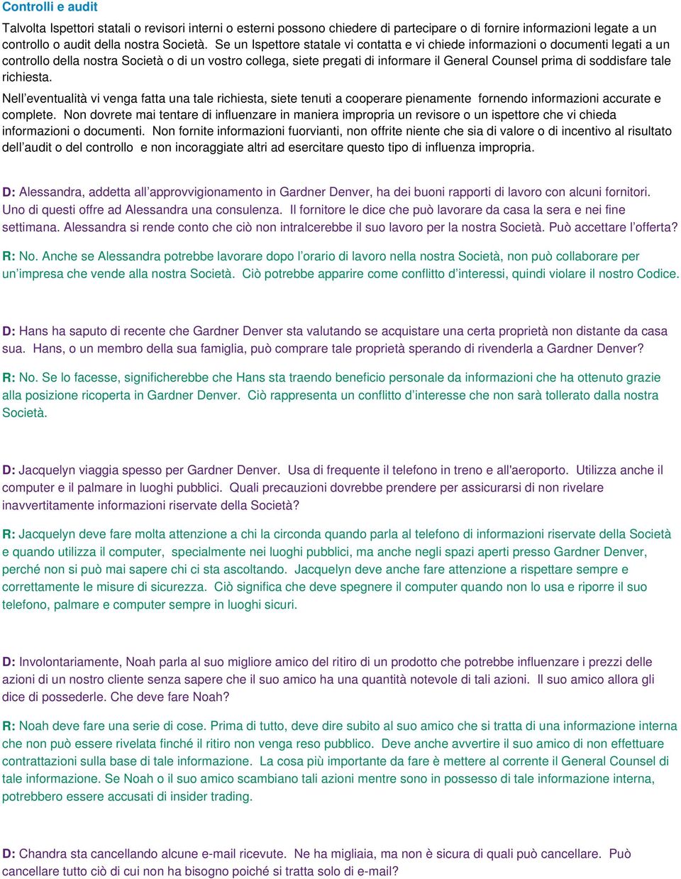 soddisfare tale richiesta. Nell eventualità vi venga fatta una tale richiesta, siete tenuti a cooperare pienamente fornendo informazioni accurate e complete.