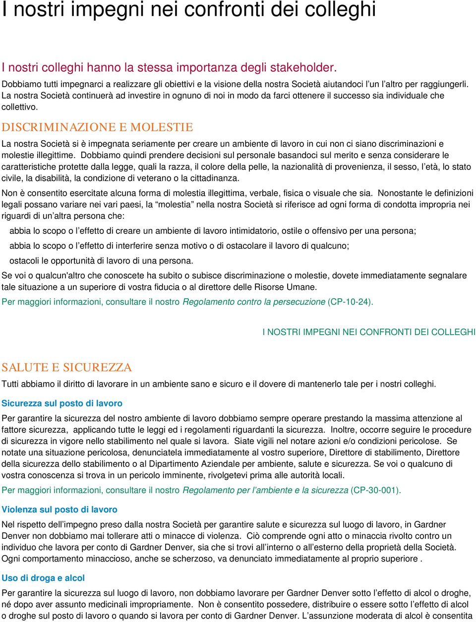 La nostra Società continuerà ad investire in ognuno di noi in modo da farci ottenere il successo sia individuale che collettivo.