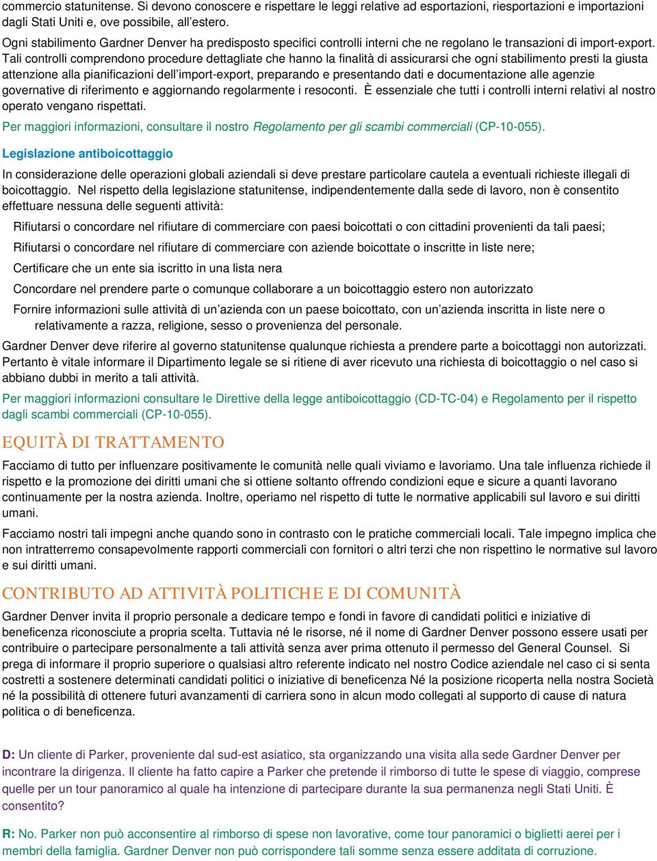 Tali controlli comprendono procedure dettagliate che hanno la finalità di assicurarsi che ogni stabilimento presti la giusta attenzione alla pianificazioni dell import-export, preparando e