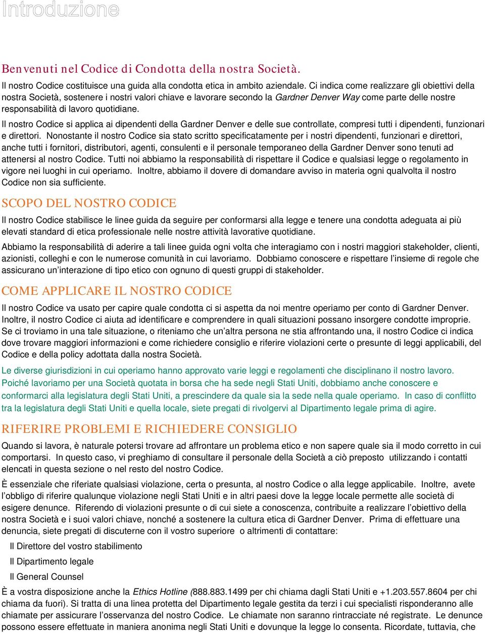 Il nostro Codice si applica ai dipendenti della Gardner Denver e delle sue controllate, compresi tutti i dipendenti, funzionari e direttori.