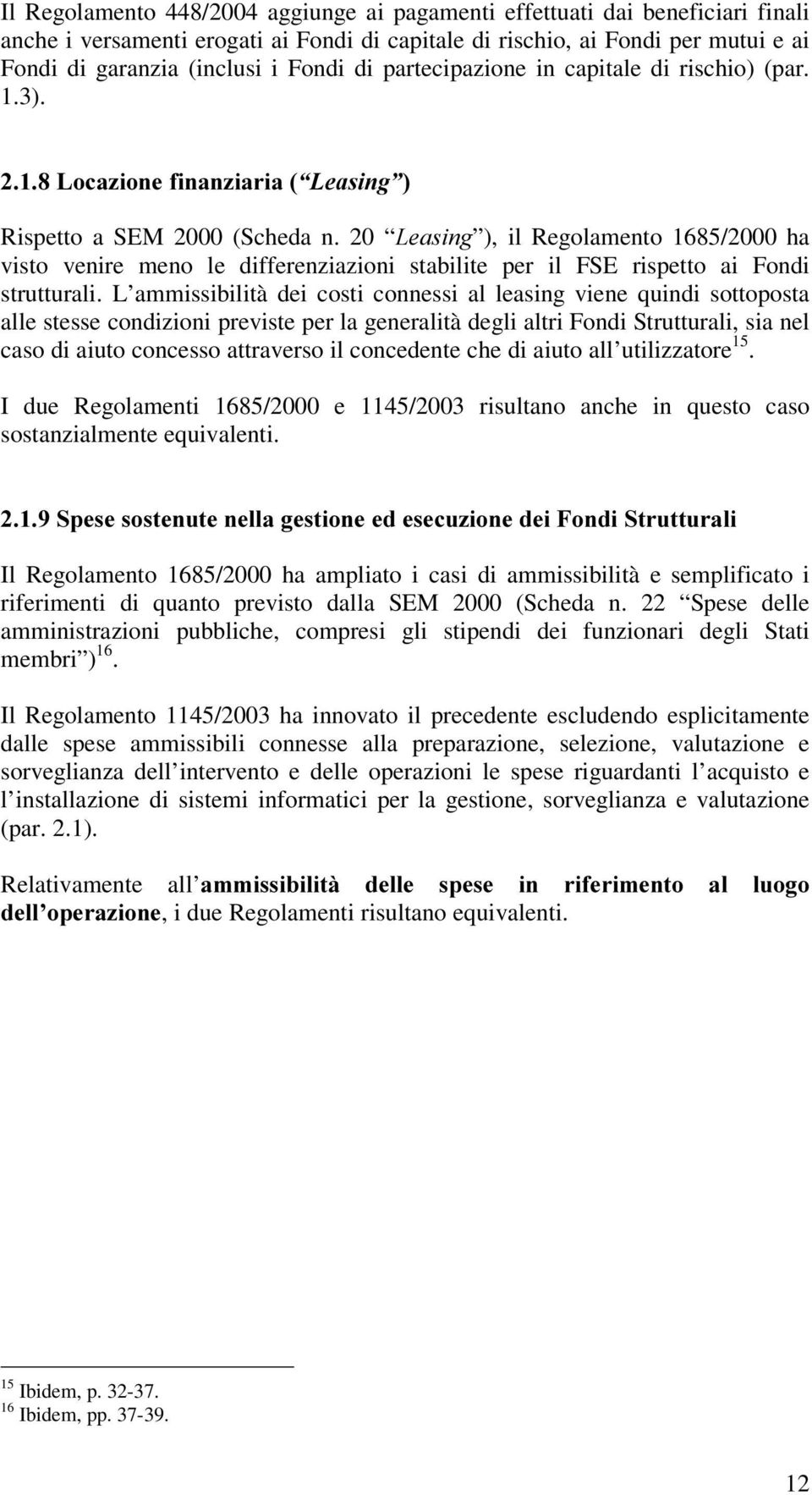 20 /HDVLQJ ), il Regolamento 1685/2000 ha visto venire meno le differenziazioni stabilite per il FSE rispetto ai Fondi strutturali.