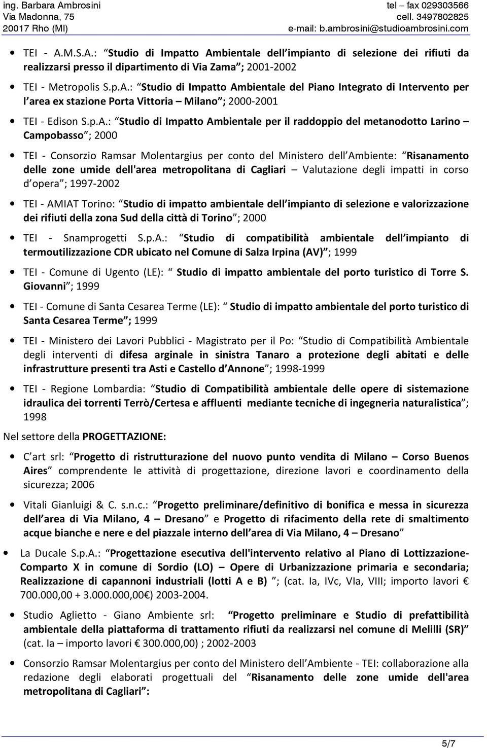 dell'area metropolitana di Cagliari Valutazione degli impatti in corso d opera ; 1997-2002 TEI - AMIAT Torino: Studio di impatto ambientale dell impianto di selezione e valorizzazione dei rifiuti