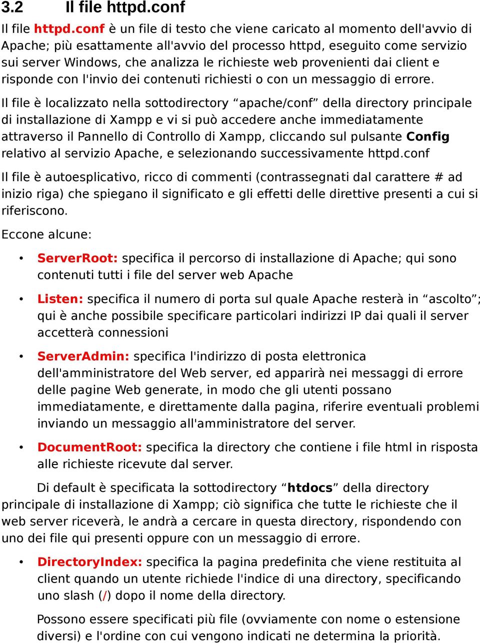 provenienti dai client e risponde con l'invio dei contenuti richiesti o con un messaggio di errore.