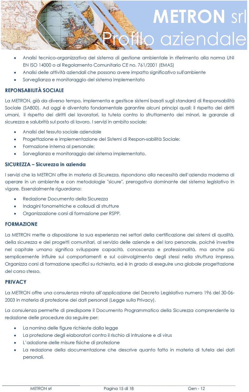 diverso tempo, implementa e gestisce sistemi basati sugli standard di Responsabilità Sociale (SA800).