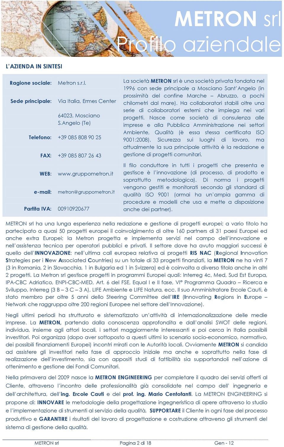 Angelo (Te) Telefono: +39 085 808 90 25 FAX: +39 085 807 26 43 prossimità del confine Marche Abruzzo, a pochi chilometri dal mare).