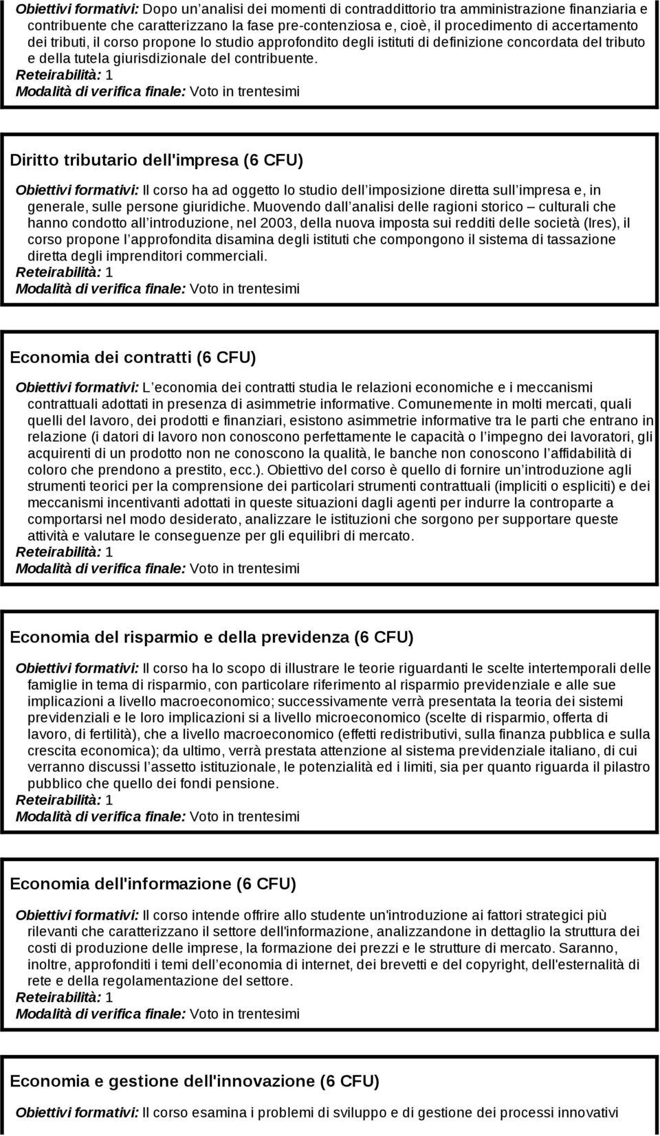 Diritto tributario dell'impresa (6 ) Obiettivi formativi: Il corso ha ad oggetto lo studio dell imposizione diretta sull impresa e, in generale, sulle persone giuridiche.