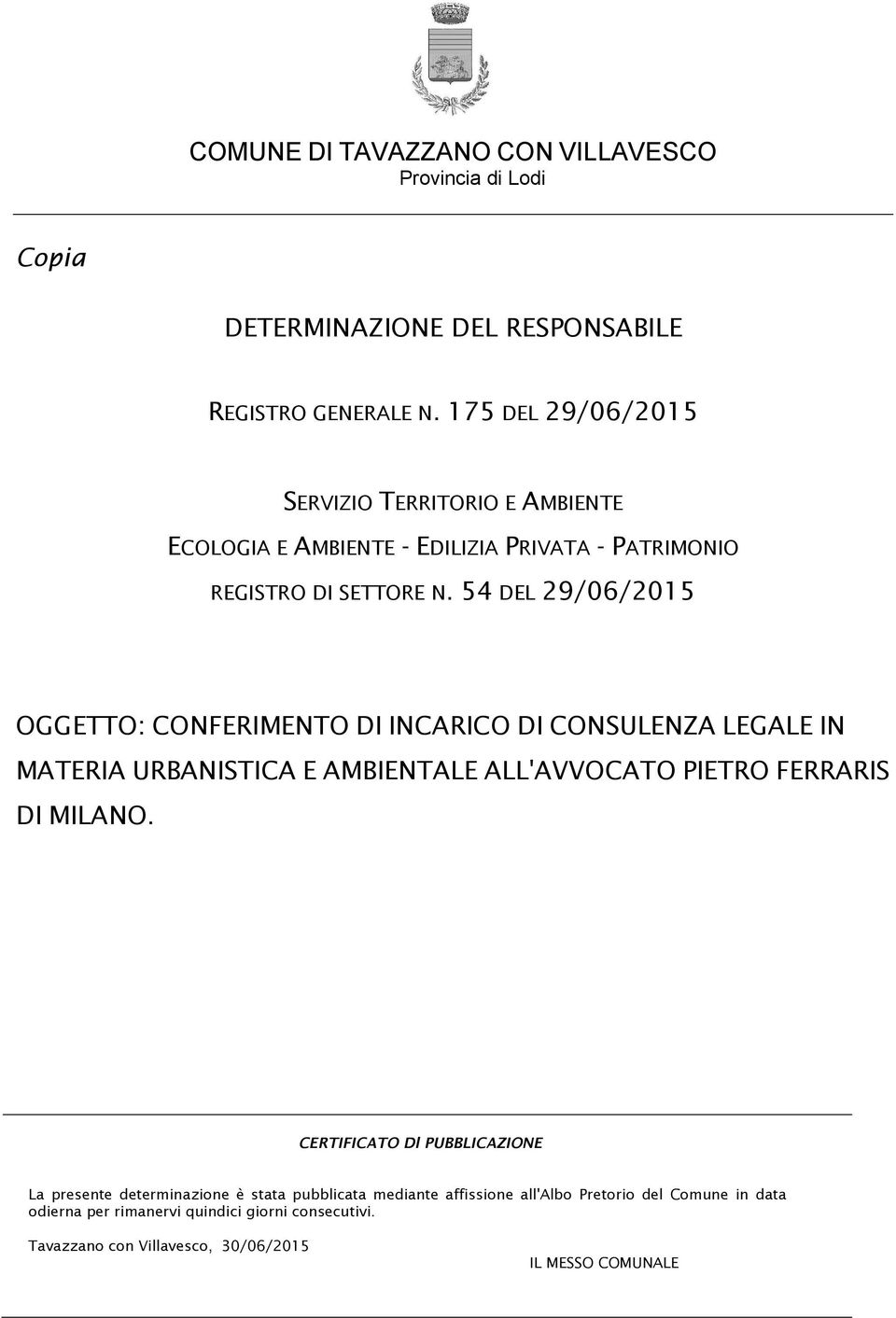 54 DEL 29/06/2015 OGGETTO: CONFERIMENTO DI INCARICO DI CONSULENZA LEGALE IN MATERIA URBANISTICA E AMBIENTALE ALL'AVVOCATO PIETRO FERRARIS DI MILANO.