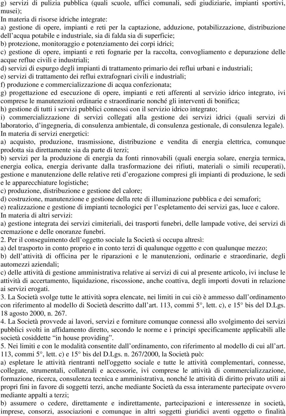 opere, impianti e reti fognarie per la raccolta, convogliamento e depurazione delle acque reflue civili e industriali; d) servizi di espurgo degli impianti di trattamento primario dei reflui urbani e