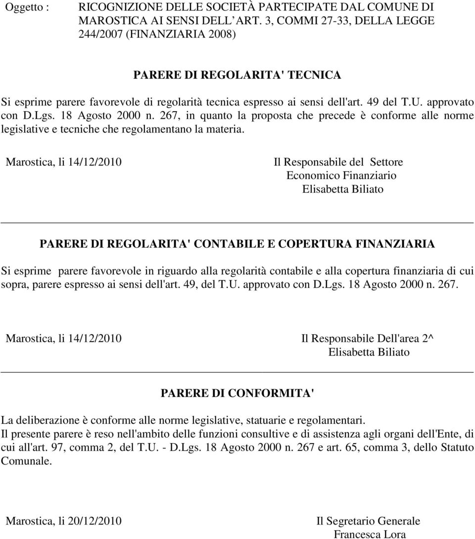 18 Agosto 2000 n. 267, in quanto la proposta che precede è conforme alle norme legislative e tecniche che regolamentano la materia.