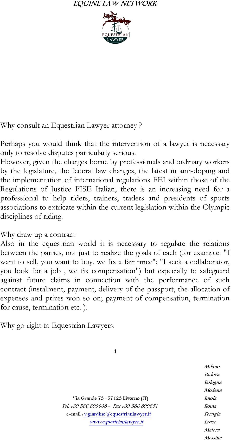 within those of the Regulations of Justice FISE Italian, there is an increasing need for a professional to help riders, trainers, traders and presidents of sports associations to extricate within the