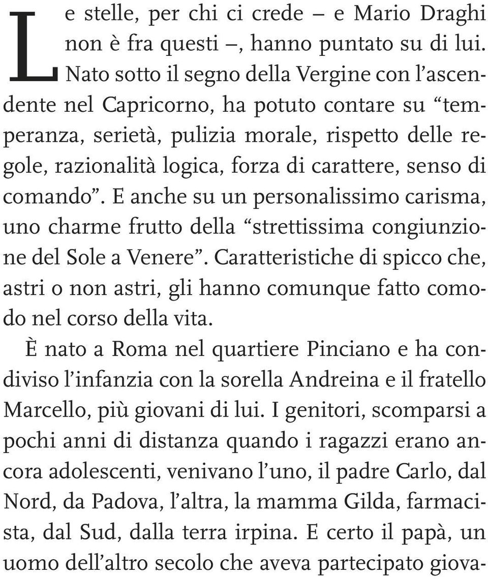 comando. E anche su un personalissimo carisma, uno charme frutto della strettissima congiunzione del Sole a Venere.