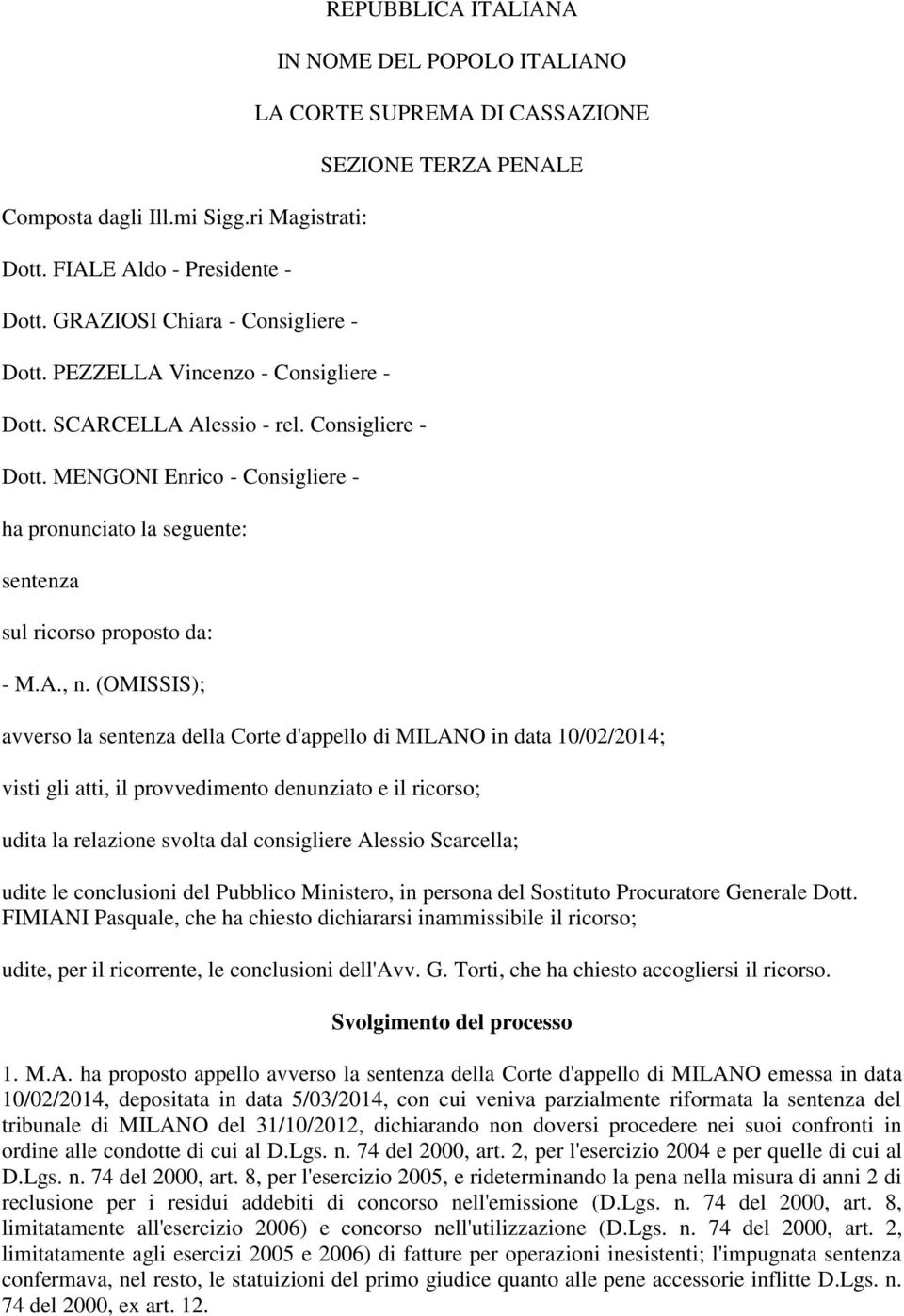 (OMISSIS); REPUBBLICA ITALIANA IN NOME DEL POPOLO ITALIANO LA CORTE SUPREMA DI CASSAZIONE SEZIONE TERZA PENALE avverso la sentenza della Corte d'appello di MILANO in data 10/02/2014; visti gli atti,