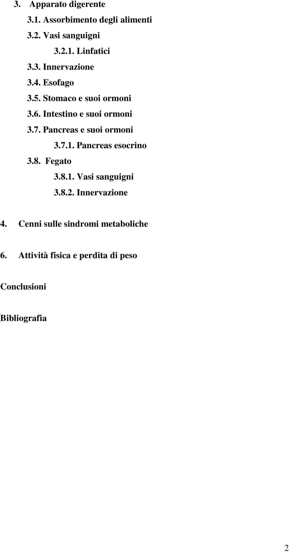 7.1. Pancreas esocrino 3.8. Fegato 3.8.1. Vasi sanguigni 3.8.2. Innervazione 4.