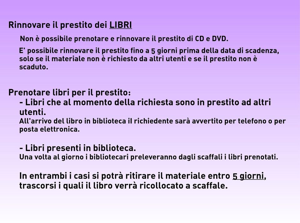 Prenotare libri per il prestito: - Libri che al momento della richiesta sono in prestito ad altri utenti.