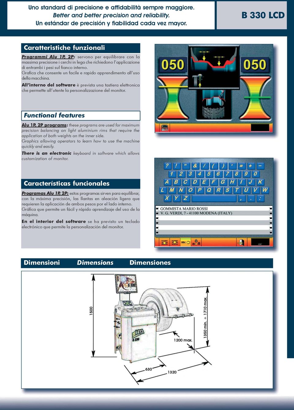 Grafica che consente un facile e rapido apprendimento all uso della macchina. All interno del software è prevista una tastiera elettronica che permette all utente la personalizzazione del monitor.