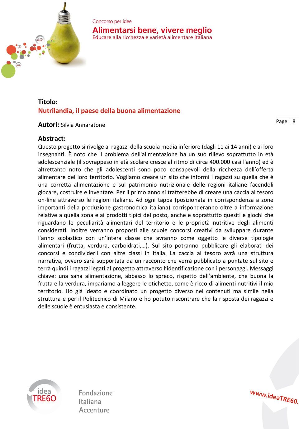 000 casi l'anno) ed è altrettanto noto che gli adolescenti sono poco consapevoli della ricchezza dell offerta alimentare del loro territorio.