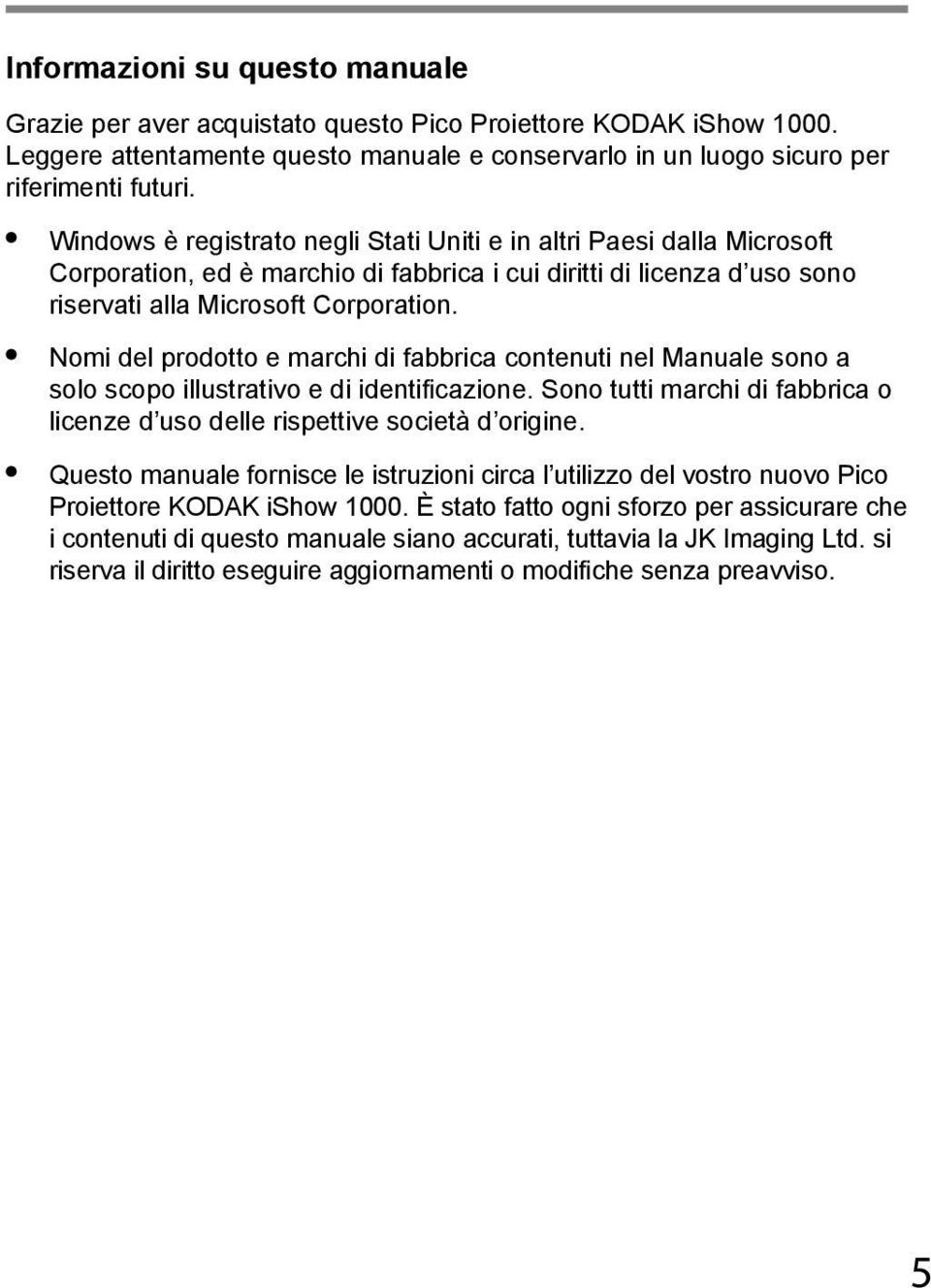 Nomi del prodotto e marchi di fabbrica contenuti nel Manuale sono a solo scopo illustrativo e di identificazione. Sono tutti marchi di fabbrica o licenze d uso delle rispettive società d origine.