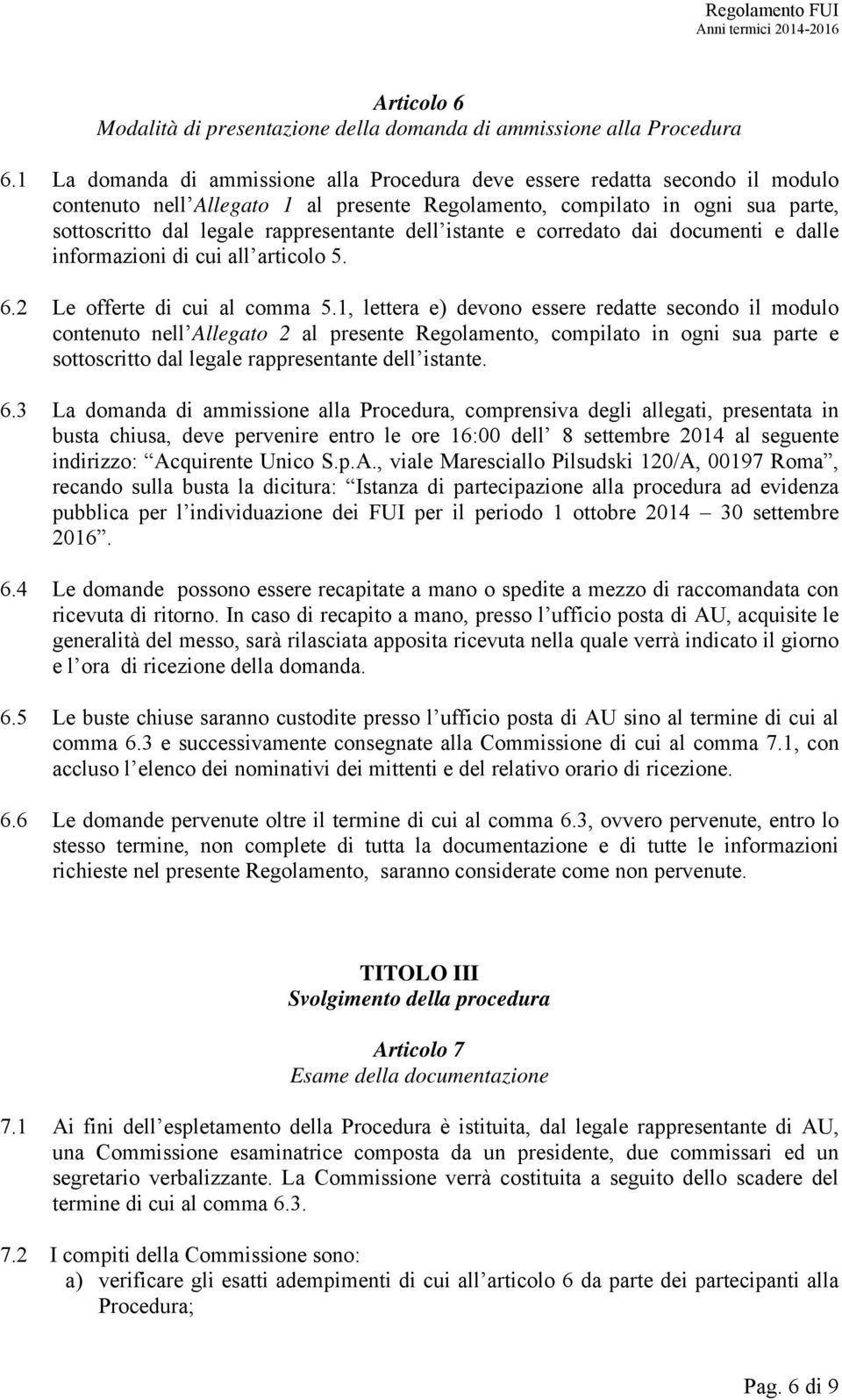 dell istante e corredato dai documenti e dalle informazioni di cui all articolo 5. 6.2 Le offerte di cui al comma 5.