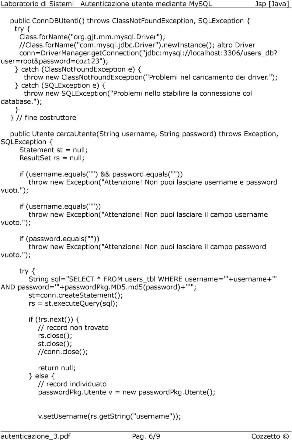 "); catch (SQLException e) { throw new SQLException("Problemi nello stabilire la connessione col database.