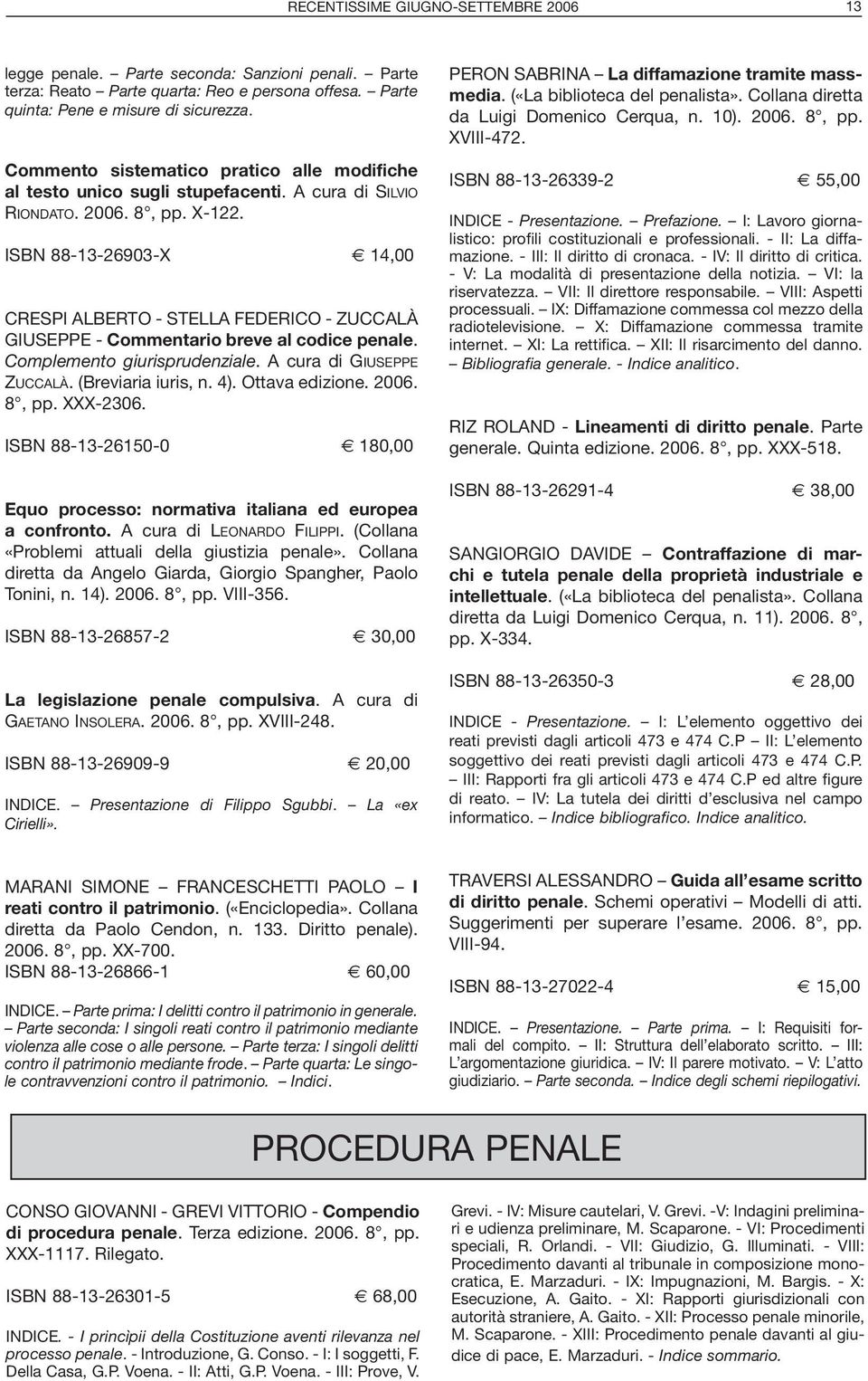 ISBN 88-13-26903-X 14,00 CRESPI ALBERTO - STELLA FEDERICO - ZUCCALÀ GIUSEPPE - Commentario breve al codice penale. Complemento giurisprudenziale. A cura di GIUSEPPE ZUCCALÀ. (Breviaria iuris, n. 4).