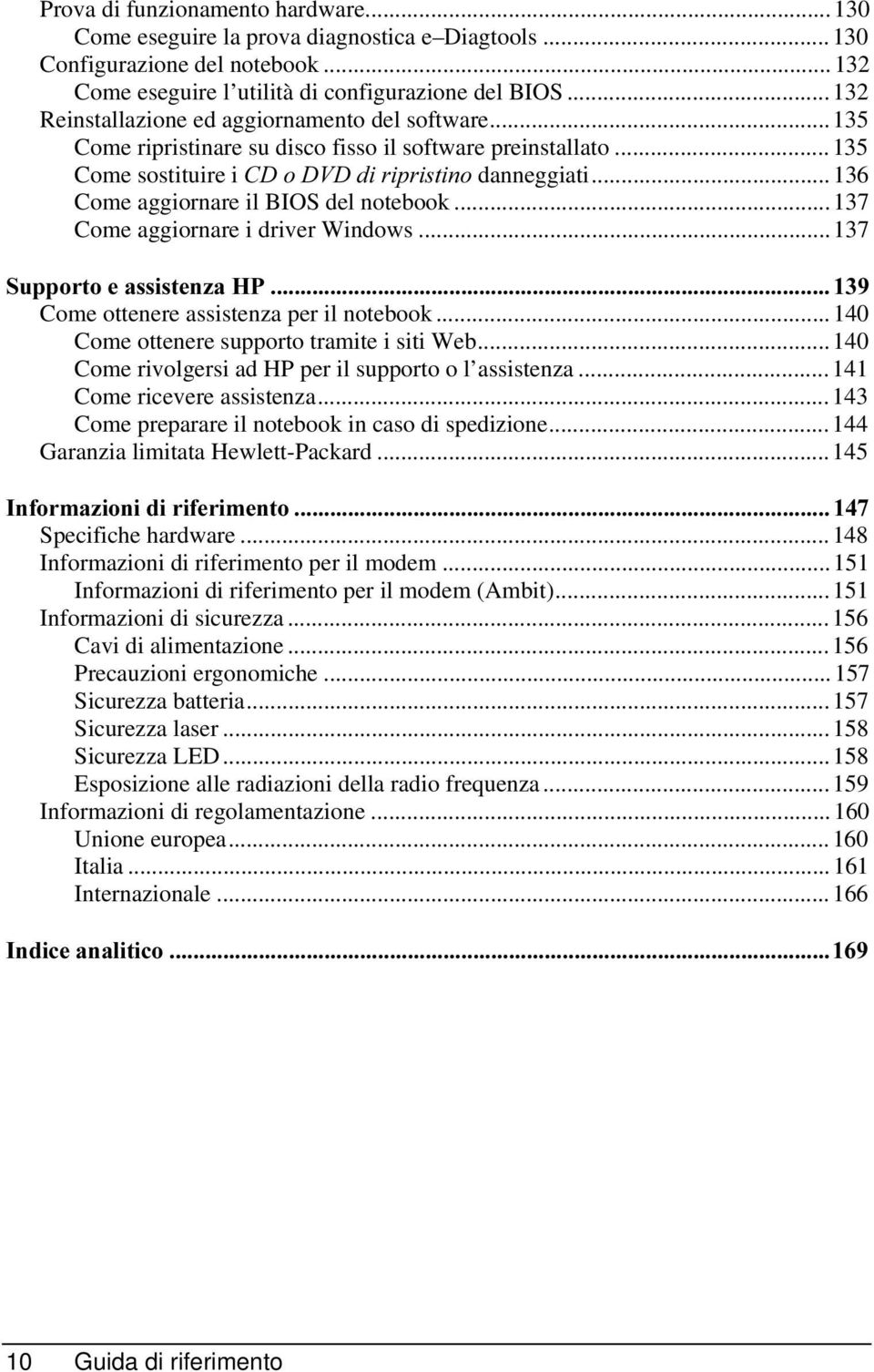 ..136 Come aggiornare il BIOS del notebook...137 Come aggiornare i driver Windows...137 6XSSRUWRHDVVLVWHQ]D+3 Come ottenere assistenza per il notebook...140 Come ottenere supporto tramite i siti Web.