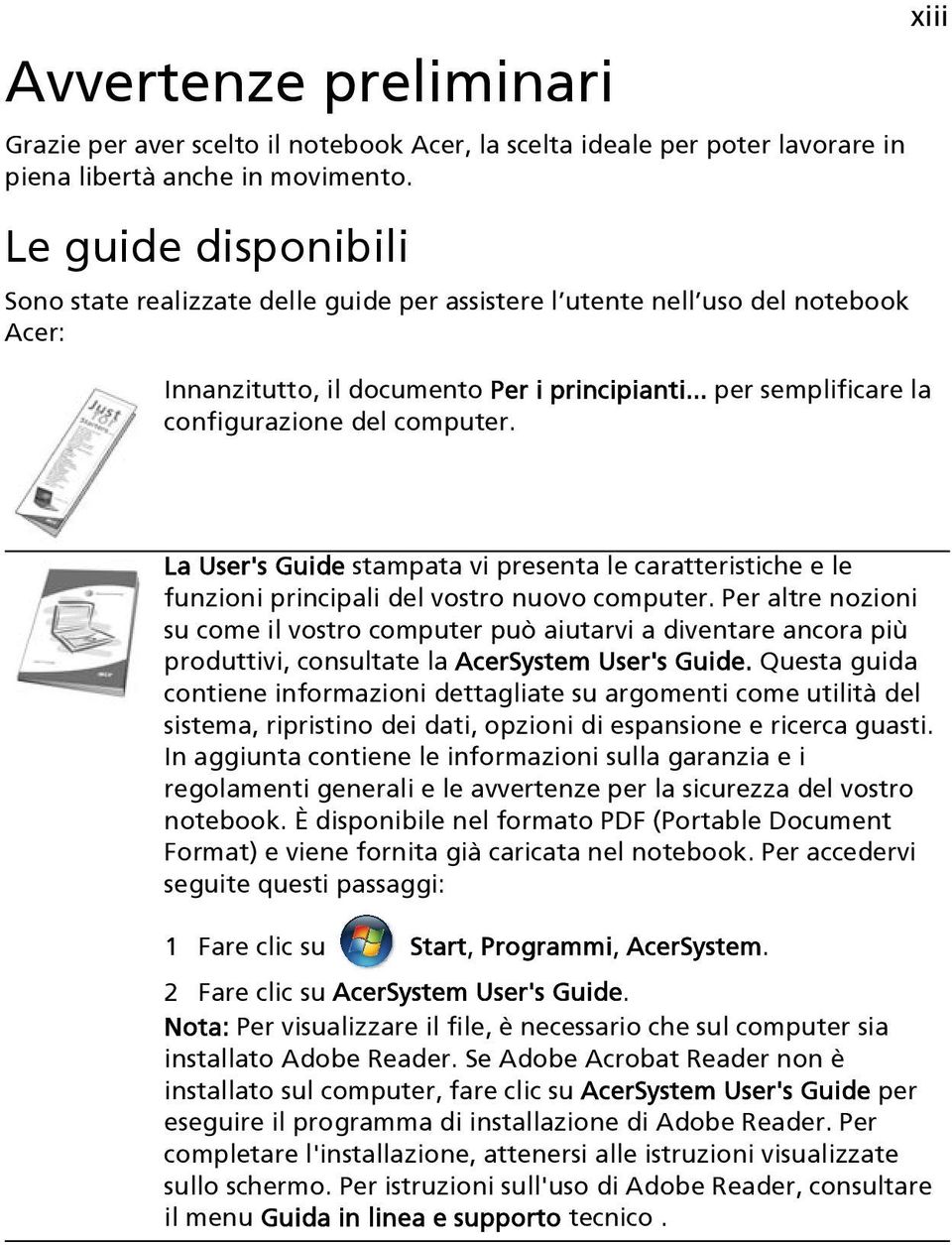 .. per semplificare la configurazione del computer. xiii La User's Guide stampata vi presenta le caratteristiche e le funzioni principali del vostro nuovo computer.
