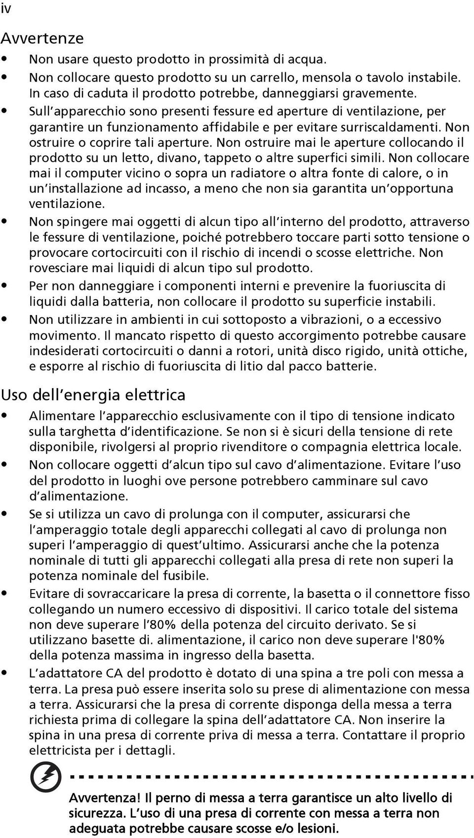 Sull apparecchio sono presenti fessure ed aperture di ventilazione, per garantire un funzionamento affidabile e per evitare surriscaldamenti. Non ostruire o coprire tali aperture.