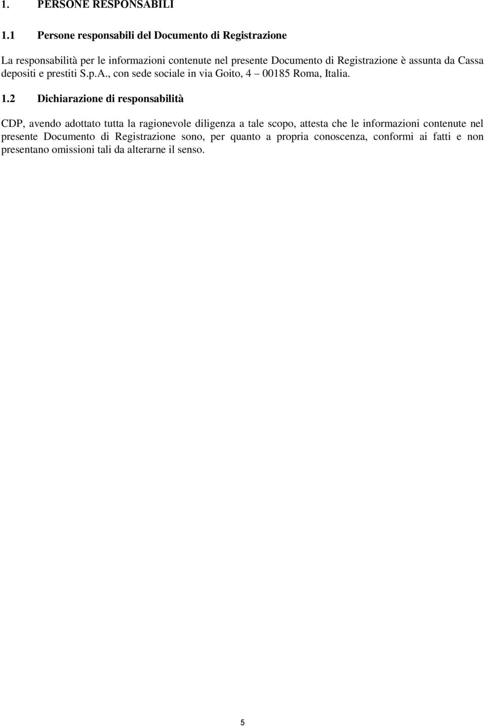 Registrazione è assunta da Cassa depositi e prestiti S.p.A., con sede sociale in via Goito, 4 00185 Roma, Italia. 1.