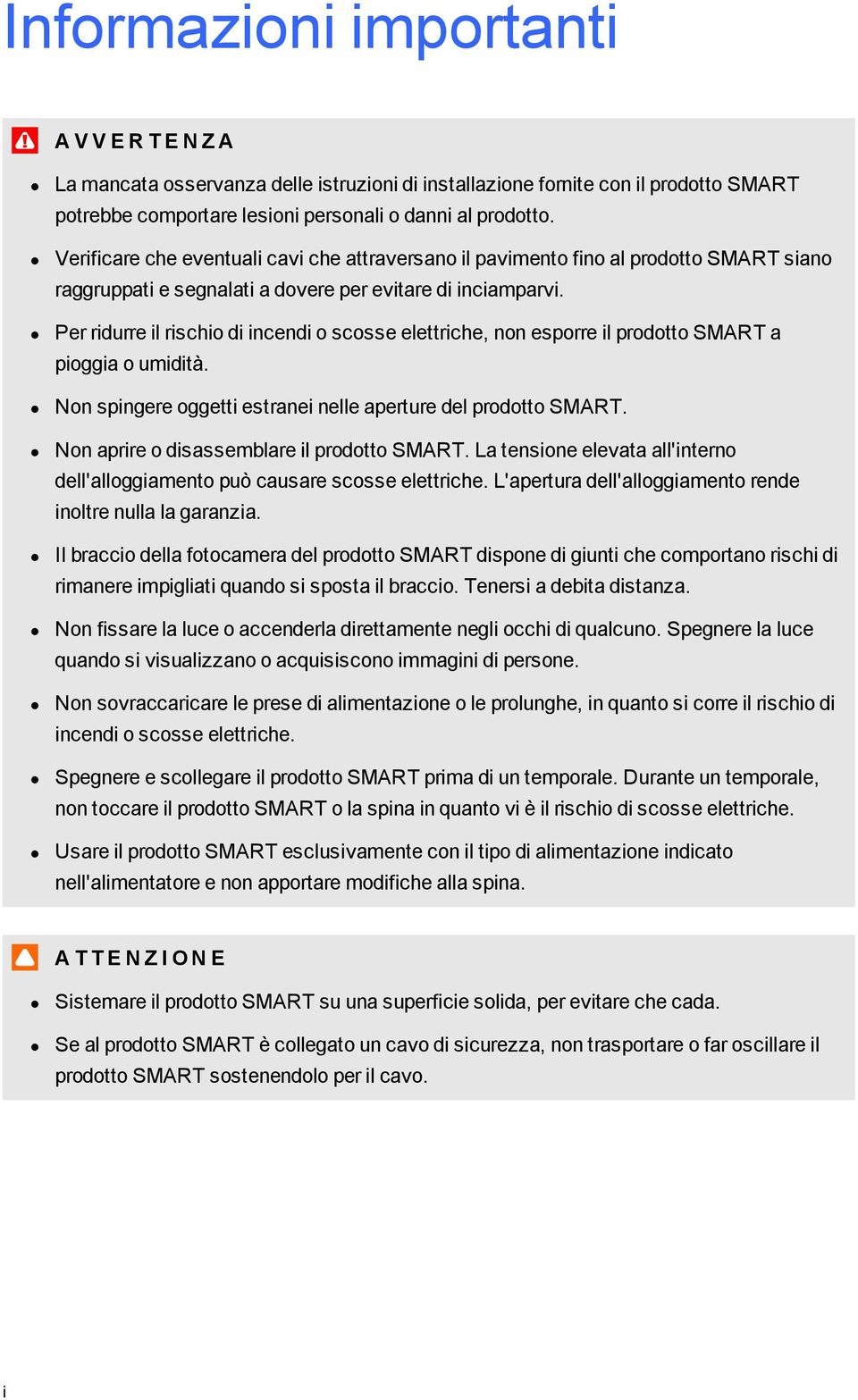 Per ridurre il rischi di incendi scsse elettriche, nn esprre il prdtt SMART a piggia umidità. Nn spingere ggetti estranei nelle aperture del prdtt SMART. Nn aprire disassemblare il prdtt SMART.