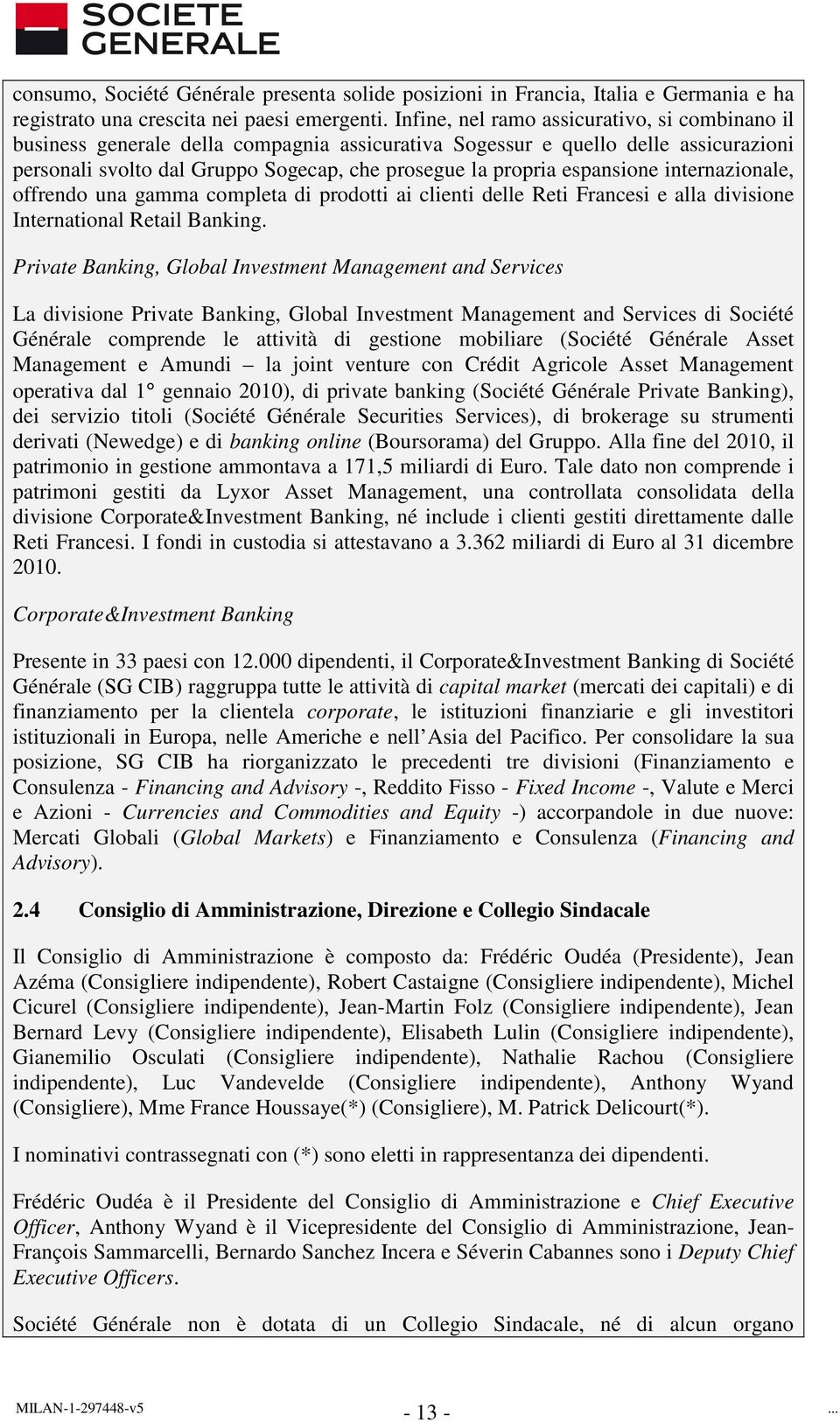 espansione internazionale, offrendo una gamma completa di prodotti ai clienti delle Reti Francesi e alla divisione International Retail Banking.