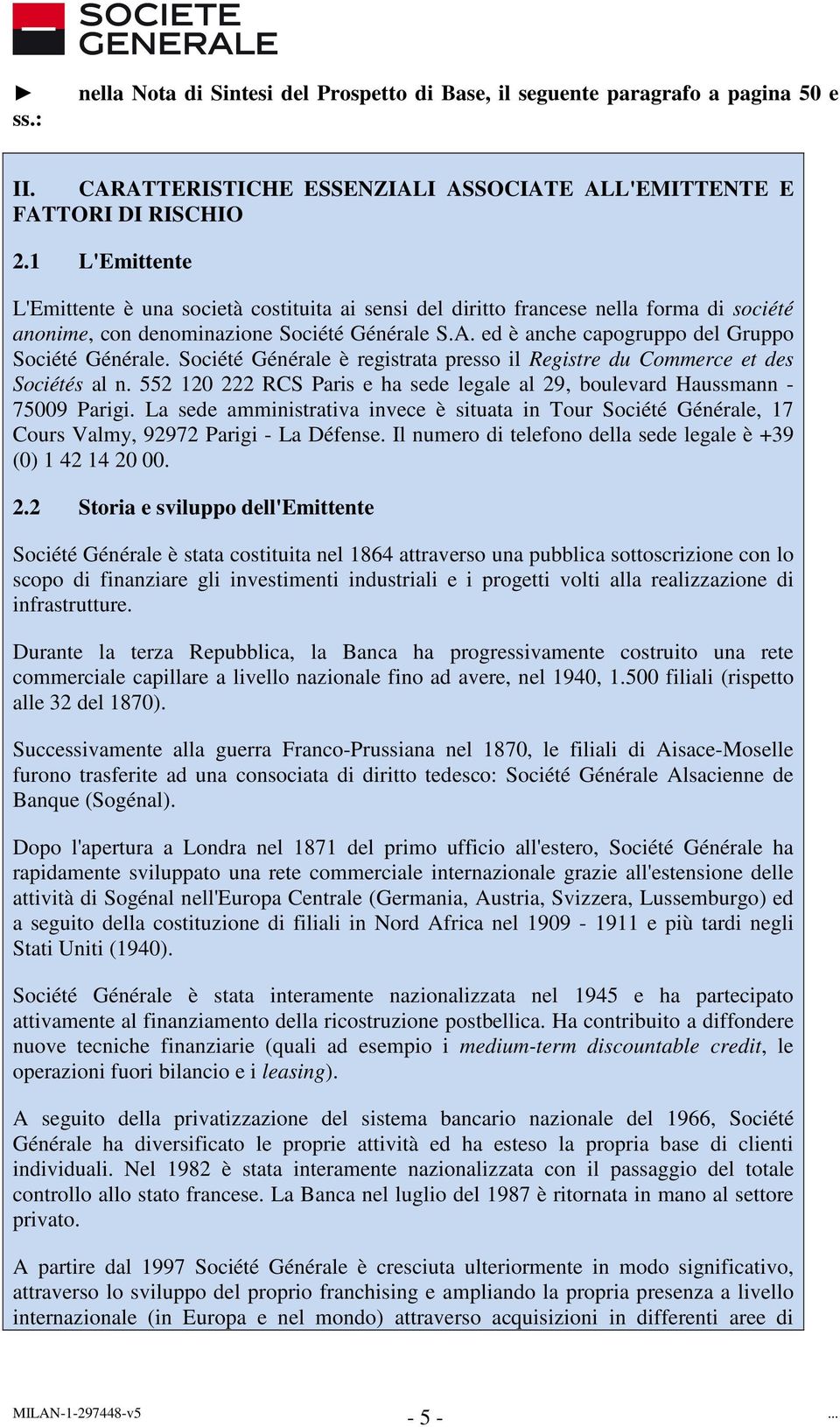 ed è anche capogruppo del Gruppo Société Générale. Société Générale è registrata presso il Registre du Commerce et des Sociétés al n.