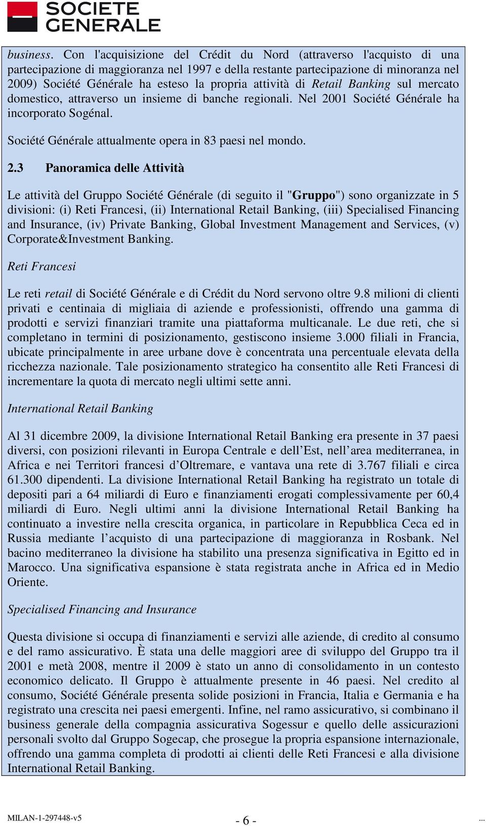 attività di Retail Banking sul mercato domestico, attraverso un insieme di banche regionali. Nel 2001 Société Générale ha incorporato Sogénal. Société Générale attualmente opera in 83 paesi nel mondo.