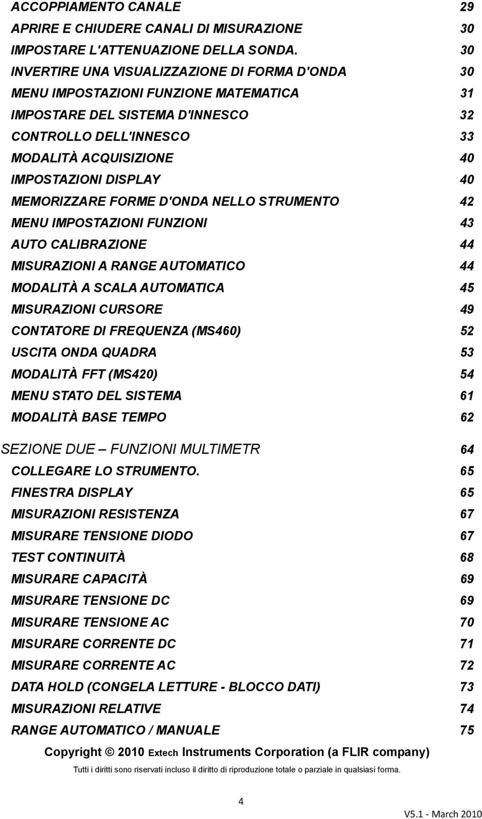 40 MEMORIZZARE FORME D'ONDA NELLO STRUMENTO 42 MENU IMPOSTAZIONI FUNZIONI 43 AUTO CALIBRAZIONE 44 MISURAZIONI A RANGE AUTOMATICO 44 MODALITÀ A SCALA AUTOMATICA 45 MISURAZIONI CURSORE 49 CONTATORE DI