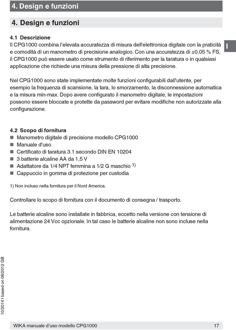 Nel CPG1000 sono state implementate molte funzioni configurabili dall'utente, per esempio la frequenza di scansione, la tara, lo smorzamento, la disconnessione automatica e la misura min-max.