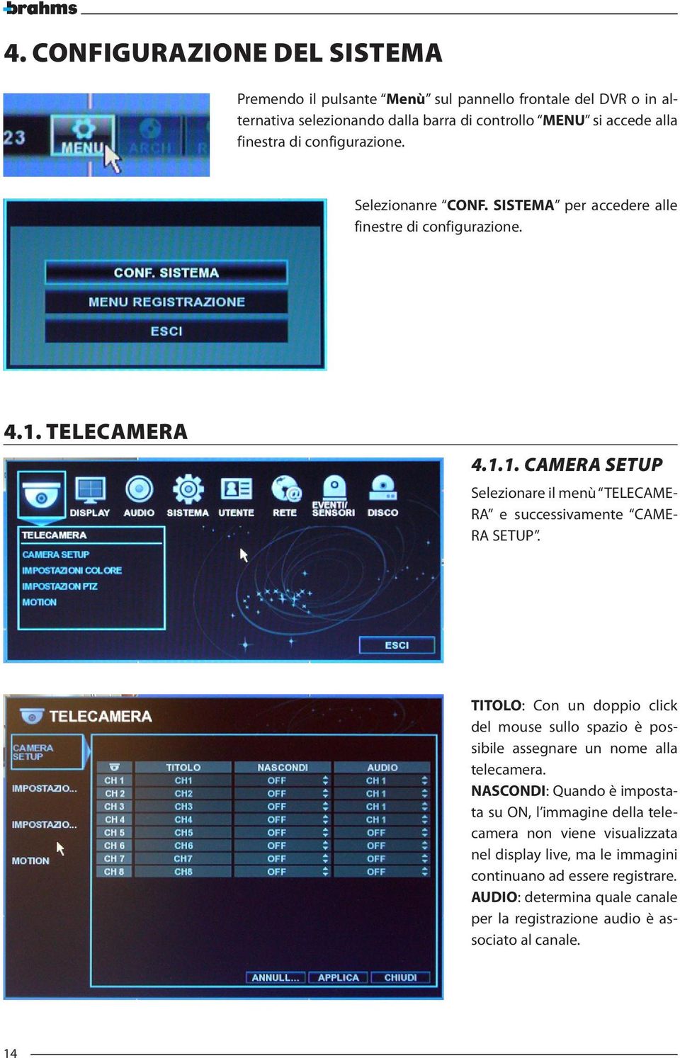 TITOLO: Con un doppio click del mouse sullo spazio è possibile assegnare un nome alla telecamera.