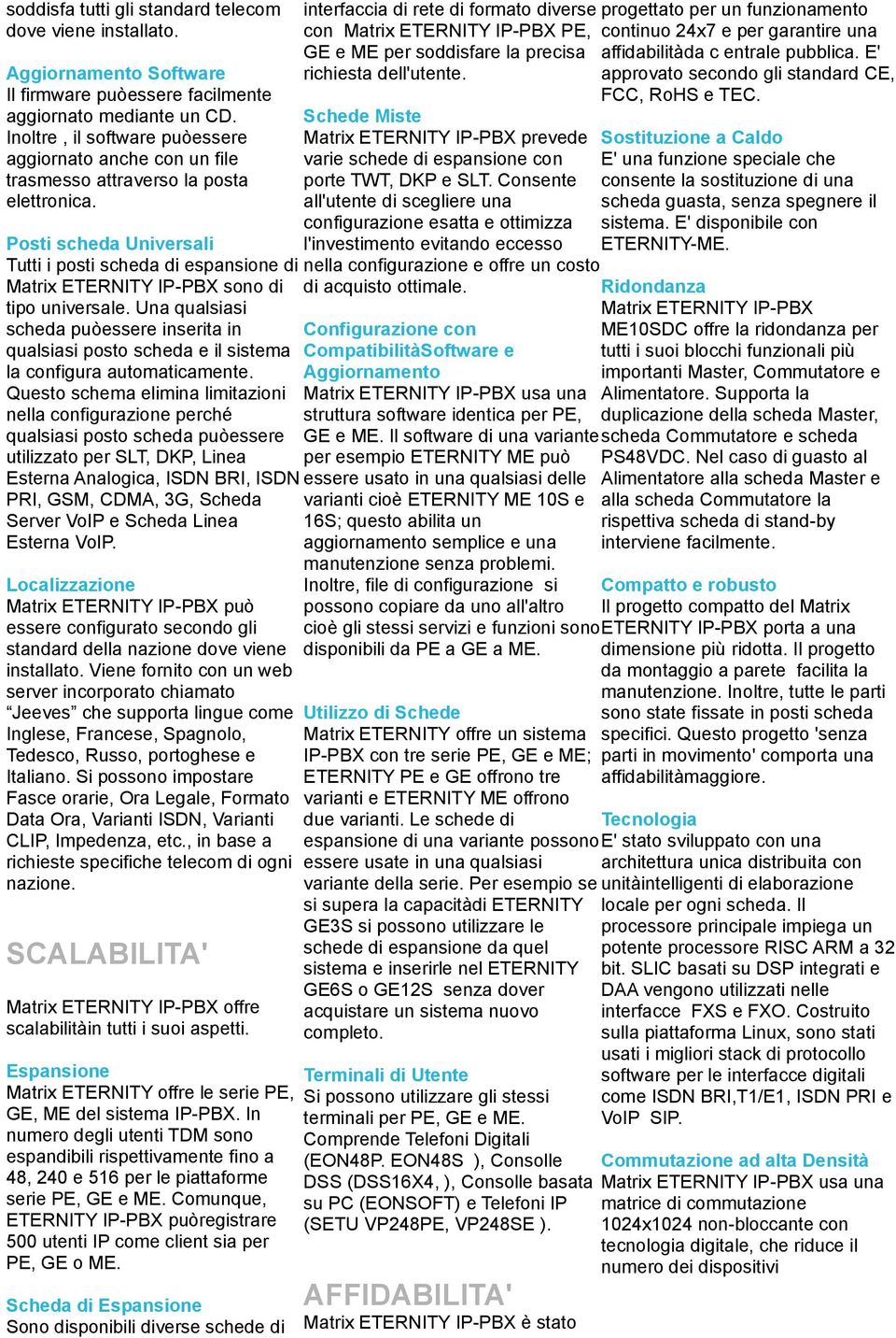 Posti scheda Universali Tutti i posti scheda di espansione di Matrix ETERNITY IP-PBX sono di tipo universale.