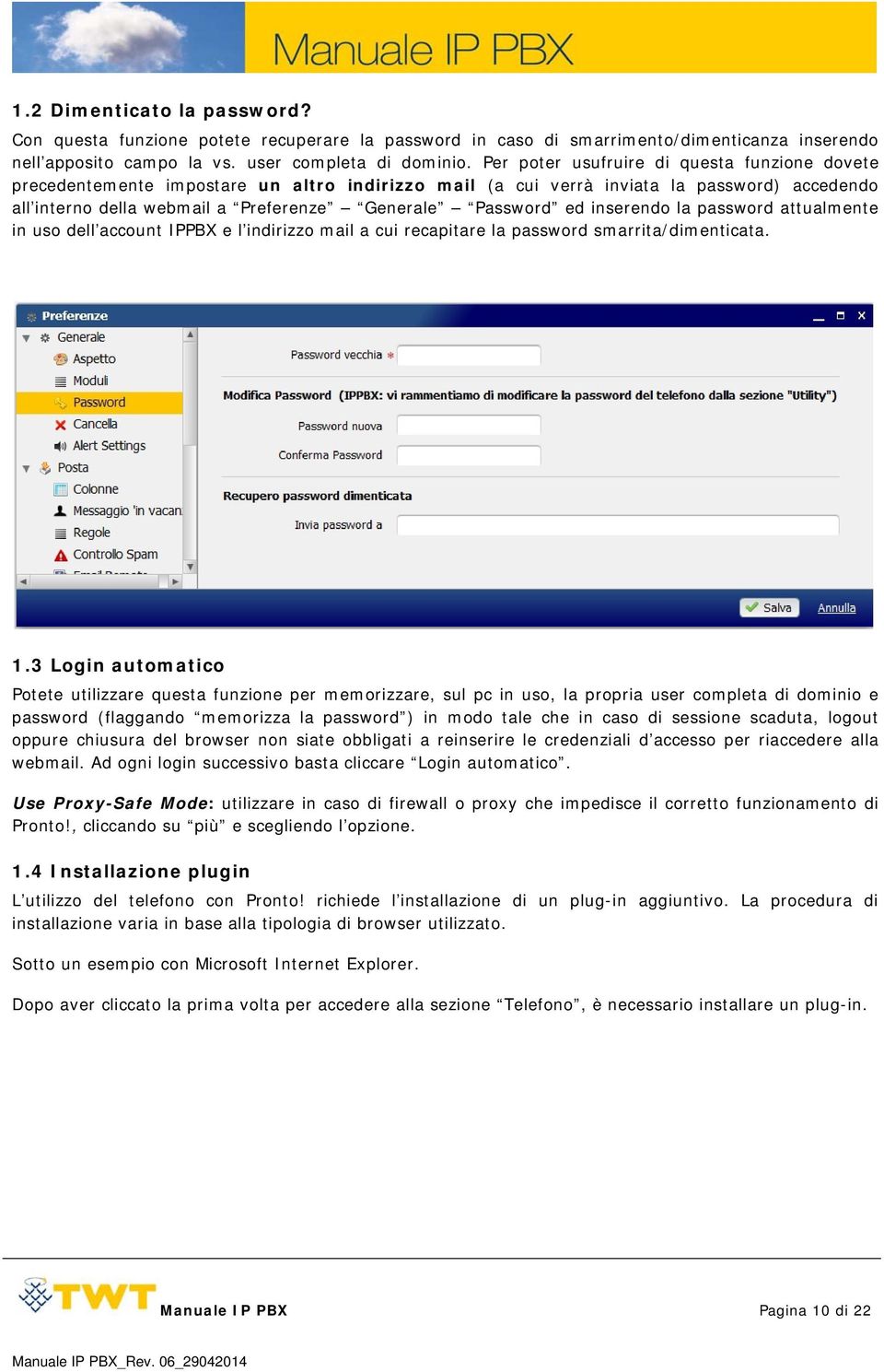 inserendo la password attualmente in uso dell account IPPBX e l indirizzo mail a cui recapitare la password smarrita/dimenticata. 1.