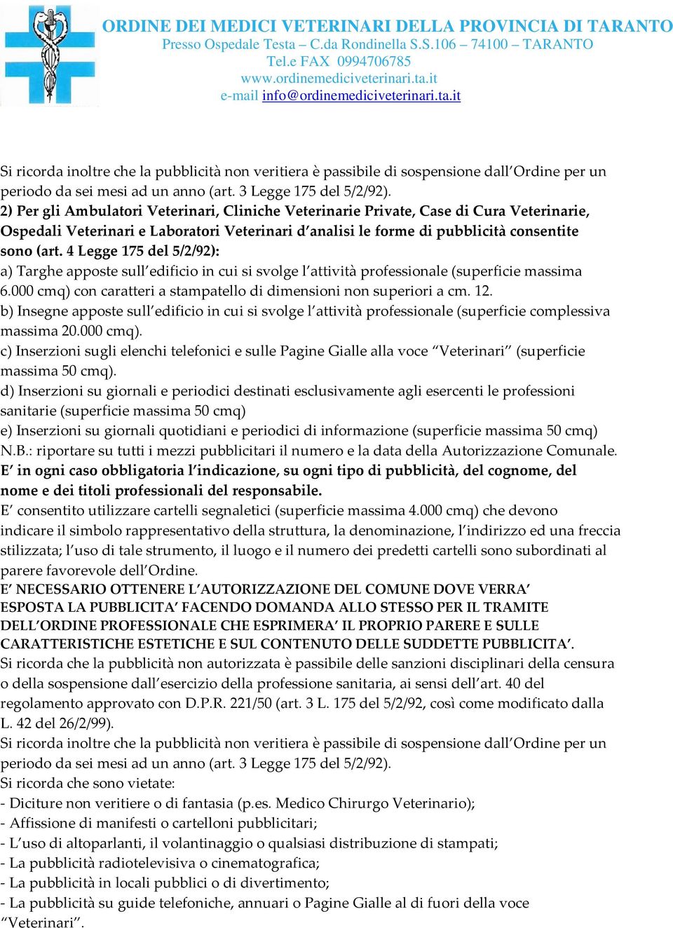 4 Legge 175 del 5/2/92): a) Targhe apposte sull edificio in cui si svolge l attività professionale (superficie massima 6.000 cmq) con caratteri a stampatello di dimensioni non superiori a cm. 12.