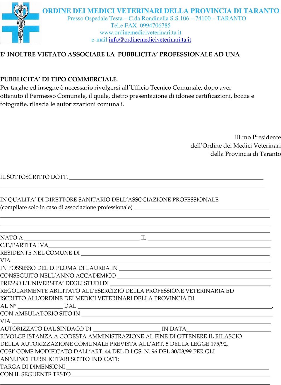 rilascia le autorizzazioni comunali. Ill.mo Presidente dell Ordine dei Medici Veterinari della Provincia di Taranto IL SOTTOSCRITTO DOTT.