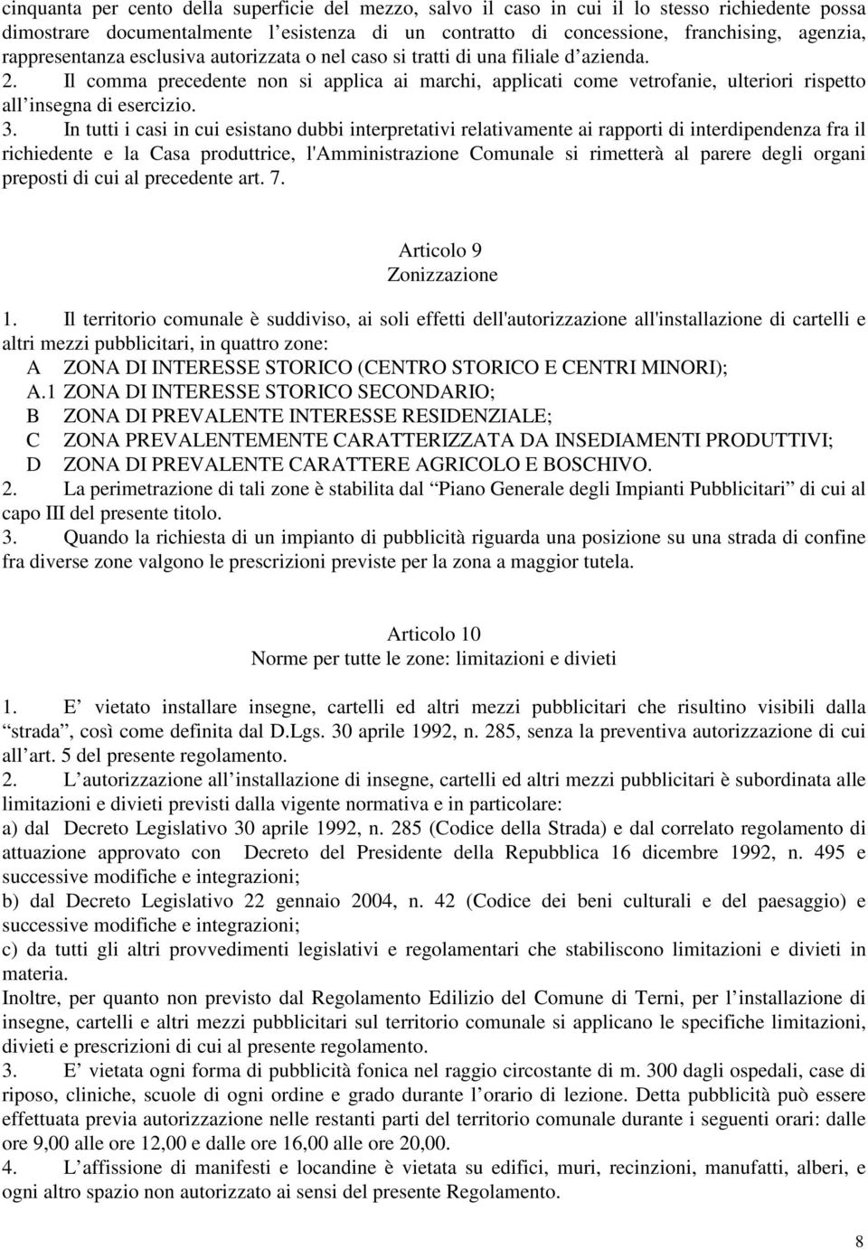 Il comma precedente non si applica ai marchi, applicati come vetrofanie, ulteriori rispetto all insegna di esercizio. 3.