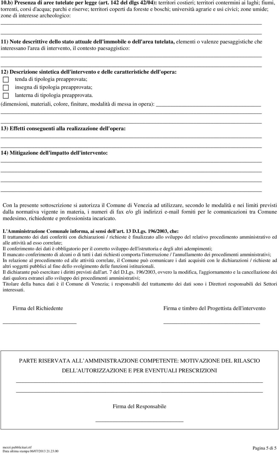 umide; zone di interesse archeologico: 11) Note descrittive dello stato attuale dell'immobile o dell'area tutelata, elementi o valenze paesaggistiche che interessano l'area di intervento, il contesto